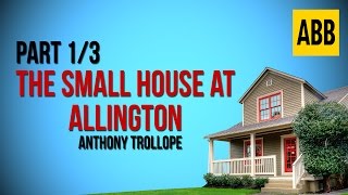 THE SMALL HOUSE AT ALLINGTON Anthony Trollope  FULL AudioBook Part 13 [upl. by Eilerua]