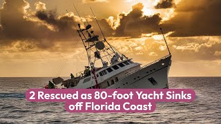 Dramatic Rescue as 80Foot Yacht Sinks Off Florida Coast [upl. by Nonnahsal]