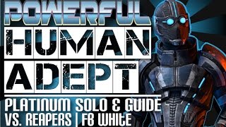 The Powerful Human Adept Platinum Solo amp Guide vs Reapers on FB White Mass Effect 3 Multiplayer [upl. by Llatsyrc]