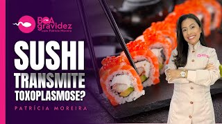 Grávida pode comer sushi O peixe cru transmite toxoplasmose na gravidez [upl. by Nimrak]