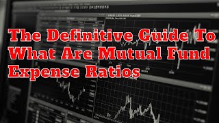 The Definitive Guide To What Are Mutual Fund Expense Ratios [upl. by Asilef]