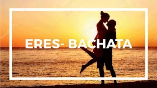 ERES  BACHATA OFICIAL [upl. by Zehe67]