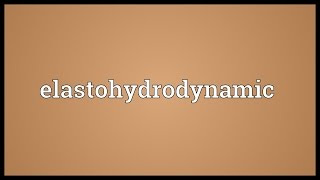 Elastohydrodynamic Meaning [upl. by Pitt4]