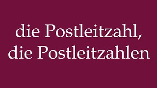 How to Pronounce die Postleitzahl die Postleitzahlen Correctly in German [upl. by Nylsaj]