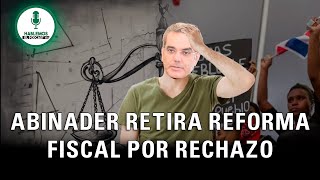 🔴 PRESIDENTE ABINADER RETIRA REFORMA FISCAL TRAS FUERTE RECHAZO POPULAR Y CRÍTICAS DE LA OPOSICIÓN [upl. by Etteniotna667]