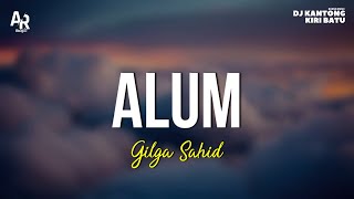 Alum  Gilga Sahid  Gildcoustic LIRIK [upl. by Cochran203]