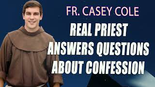 Fr Casey Cole  Real Priest Answers Questions about Confession [upl. by Kant]