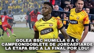 GOLEA BSC APLASTO 6 A 0 CAMPEONDOBLETE DE JORCAEFARDE LA ETAPA BSC A LA FINAL POR LDU [upl. by Vowel]