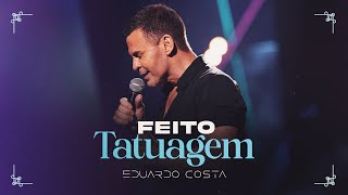 FEITO TATUAGEM l EDUARDO COSTA CLIPE OFICIAL [upl. by Kinemod]