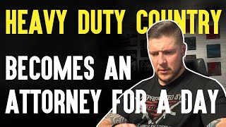 Heavy Duty Country Becomes An Attorney For A Day [upl. by Enitnatsnoc]