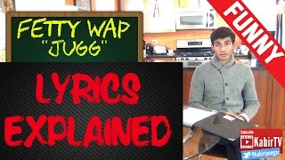 Jugg  Fetty Wap Lyrics Explained [upl. by Silvers]