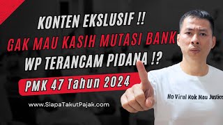 PMK 47 2024  ANCAMAN PIDANA JIKA GAK MAU KASIH MUTASI BANK KEPADA PETUGAS PAJAK [upl. by Valery]