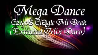 Mega Dance  Czegoś Ciągle Mi Brak Extended Mix Daro [upl. by Onin429]