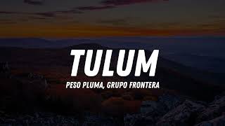 Peso Pluma Grupo Frontera  TULUM Lyric Video [upl. by Tsenrae717]