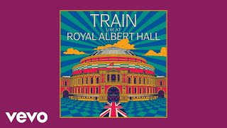 Train  50 Ways to Say Goodbye Live At Royal Albert Hall  Official Audio [upl. by Zared]