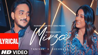 MIRZA Lyrical Video Tanishk Bagchi  Shehnaaz Gill  Bhushan Kumar [upl. by Noirred993]