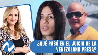 ¿Qué pasó en el juicio de la venezolana presa desde hace un año y medio  Nuria Piera [upl. by Rennoc805]