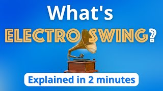 What is Electro Swing Electro Swing Explained in 2 minutes [upl. by Knowland]