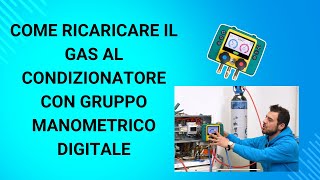 COME RICARICARE IL GAS AL CONDIZIONATORE CON GRUPPO MANOMETRICO DIGITALE [upl. by Rudy157]