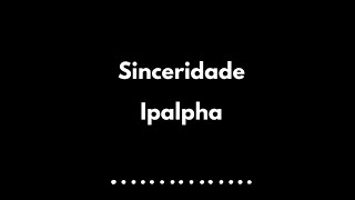 SINCERIDADE  IPALPHA PLAYBACK [upl. by Wolk]