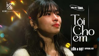 TỘI CHO EM  MV OST LIÊN amp ĐẠT OFFICIAL [upl. by Swayne839]