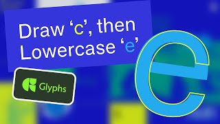 Draw c then Lowercase e in Glyphs [upl. by Ahsekam]