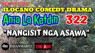 ILOCANO COMEDY DRAMA  NANGISIT NGA ASAWA  ANIA LA KETDIN 322  NEW UPLOAD [upl. by Beata]