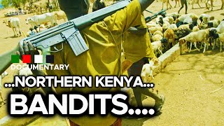 BANDITS OF THE NORTH  How Kenyas North Rift turned into a bandits playground [upl. by Linette]