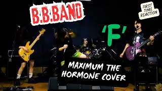 BBBAND  F MAXIMUM THE HORMONE COVER  FIRST TIME REACTION [upl. by Anitsrihc443]