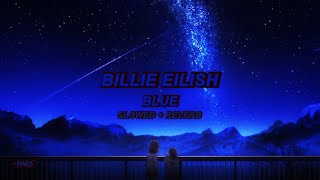 Billie Eilish  BLUE Slowed  Reverb [upl. by Wunder266]