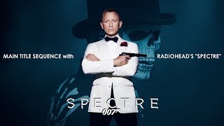 Spectre 2015 Main Title with Radiohead Song amp Credit [upl. by Yerhcaz930]