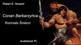 Robert E Howard  Conan barbarzyńca  Komnata Śmierci  Audiobook PL [upl. by Karolina929]