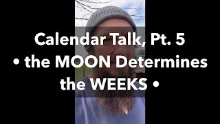 Calendar Talk Pt 5 the Moon Determines the Weeks [upl. by Prisca]