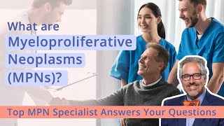 What are Myeloproliferative Neoplasms For Patients amp Caregivers from Top MPN Specialist [upl. by Uhn218]