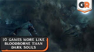 10 Games More Like Bloodborne than Dark Souls [upl. by Warenne]