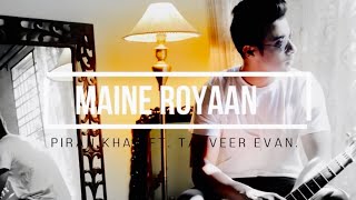 Maine Royaan  Official Music Video  Tanveer Evan [upl. by Snell286]