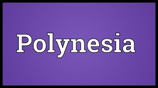 Polynesia Meaning [upl. by Peonir624]