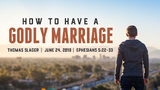 quotHow to Have a Godly Marriagequot  Ephesians 52233  Thomas Slager [upl. by Roderic]