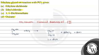 Ethylene glycol on reaction with \ \mathrmPCl5 \ gives a Ethylene dichloride b Ethyl [upl. by Aicirtap]