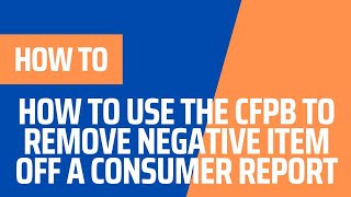 HOW TO USE THE CFPB TO REMOVE NEGATIVE ITEMS OFF A CONSUMER REPORT [upl. by Koziarz779]