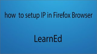 How to setup residential IP in Firefox  LearnEd [upl. by Ibrik]