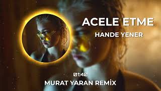 Hande Yener  Acele Etme  Murat Yaran Remix [upl. by Chadburn]