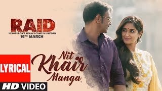 Nit Khair Manga Song Lyrical  RAID  Ajay Devgn  Ileana DCruz  Rahat Fateh Ali Khan [upl. by Ahcire]