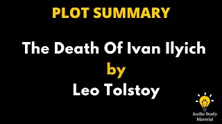 Summary Of The Death Of Ivan Ilyich By Leo Tolstoy  Death And Tolstoy The Death Of Ivan Ilyich [upl. by Drofyar]