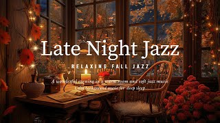 Soothing Night Jazz Piano Music amp Fall Ambience for Sleep Tight  Instrumental Jazz Relaxing Music [upl. by Annadroj441]