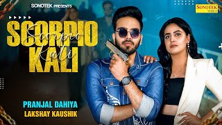 Pranjal Dahiya  Scorpio Kali Music Video  Lakshay Kaushik  New Haryanvi DJ Song 2024 [upl. by Errised]