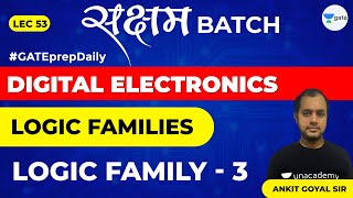 Logic Families  Logic Family  3  Lec 53  Digital Electronics  GATE EE amp ECE Exam [upl. by Kusin]