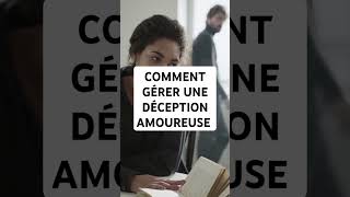 COMMENT GÉRER UNE DÉCEPTION AMOUREUSE [upl. by Aronel]