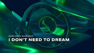 Kosling amp Samlight  I Dont Need To Dream [upl. by Emyaj]