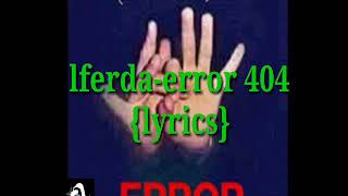 Lferdaerror 404 lyrics [upl. by Naitsirt]